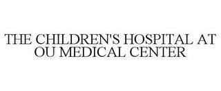 THE CHILDREN'S HOSPITAL AT OU MEDICAL CENTER trademark