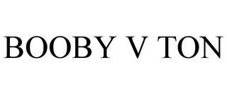 BOOBY V TON trademark