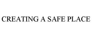 CREATING A SAFE PLACE trademark