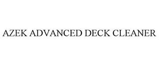 AZEK ADVANCED DECK CLEANER trademark