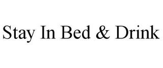 STAY IN BED & DRINK trademark