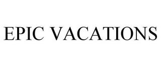 EPIC VACATIONS trademark