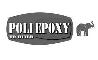 POLI EPOXY TO BUILD trademark