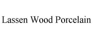 LASSEN WOOD PORCELAIN trademark