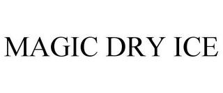 MAGIC DRY ICE trademark