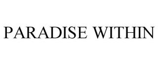 PARADISE WITHIN trademark