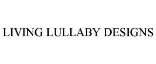 LIVING LULLABY DESIGNS trademark