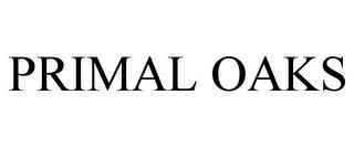 PRIMAL OAKS trademark