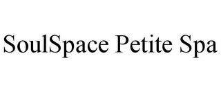 SOULSPACE PETITE SPA trademark