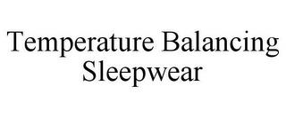 TEMPERATURE BALANCING SLEEPWEAR trademark