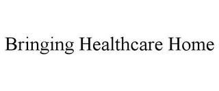 BRINGING HEALTHCARE HOME trademark