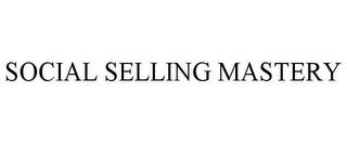 SOCIAL SELLING MASTERY trademark