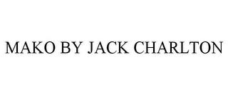 MAKO BY JACK CHARLTON trademark