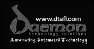 DAEMON TECHNOLOGY SOLUTIONS AUTOMATING AUTOMATED TECHNOLOGY WWW.DTSFL.COM trademark