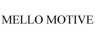 MELLO MOTIVE trademark