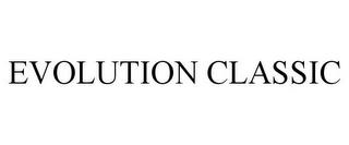 EVOLUTION CLASSIC trademark