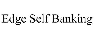 EDGE SELF BANKING trademark