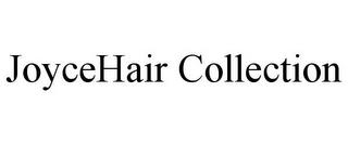 JOYCEHAIR COLLECTION trademark