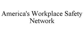 AMERICA'S WORKPLACE SAFETY NETWORK trademark