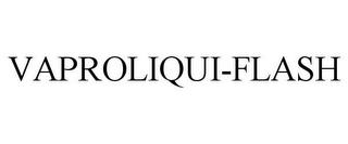 VAPROLIQUI-FLASH trademark