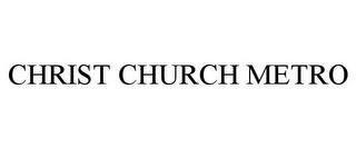 CHRIST CHURCH METRO trademark