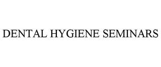 DENTAL HYGIENE SEMINARS trademark