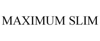 MAXIMUM SLIM trademark