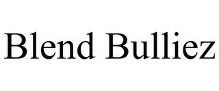 BLEND BULLIEZ trademark