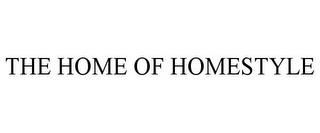 THE HOME OF HOMESTYLE trademark