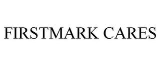 FIRSTMARK CARES trademark