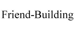 FRIEND-BUILDING trademark