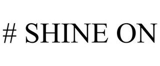 # SHINE ON trademark