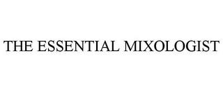 THE ESSENTIAL MIXOLOGIST trademark