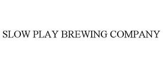 SLOW PLAY BREWING COMPANY trademark