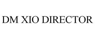 DM XIO DIRECTOR trademark