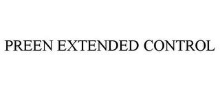 PREEN EXTENDED CONTROL trademark