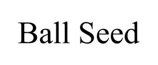 BALL SEED trademark