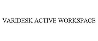 VARIDESK ACTIVE WORKSPACE trademark