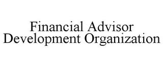 FINANCIAL ADVISOR DEVELOPMENT ORGANIZATION trademark