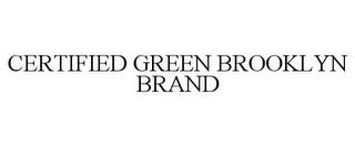 CERTIFIED GREEN BROOKLYN BRAND trademark