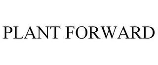 PLANT FORWARD trademark