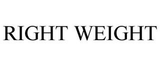 RIGHT WEIGHT trademark