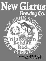 NEW GLARUS BREWING CO. NEW GLARUS BREWING CO. WORLD CHAMPION WISCONSIN BELGIAN RED STYLE · DRINK INDIGENOUS BREWED AND BOTTLED IN NEW GLARUS, WI. trademark