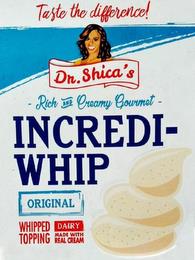 TASTE THE DIFFERENCE! DR. SHICA'S - RICH AND CREAMY GOURMET - INCREDI-WHIP ORIGINAL WHIPPED TOPPING DAIRY MADE WITH REAL CREAM trademark