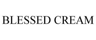 BLESSED CREAM trademark