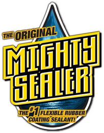 THE ORIGINAL MIGHTY SEALER THE #1 FLEXIBLE RUBBER COATING SEALANT! trademark