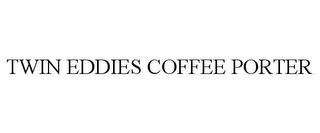 TWIN EDDIES COFFEE PORTER trademark