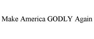 MAKE AMERICA GODLY AGAIN trademark