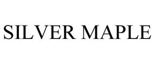 SILVER MAPLE trademark