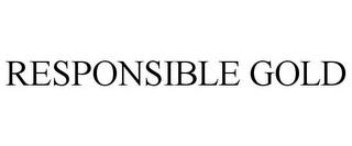 RESPONSIBLE GOLD trademark